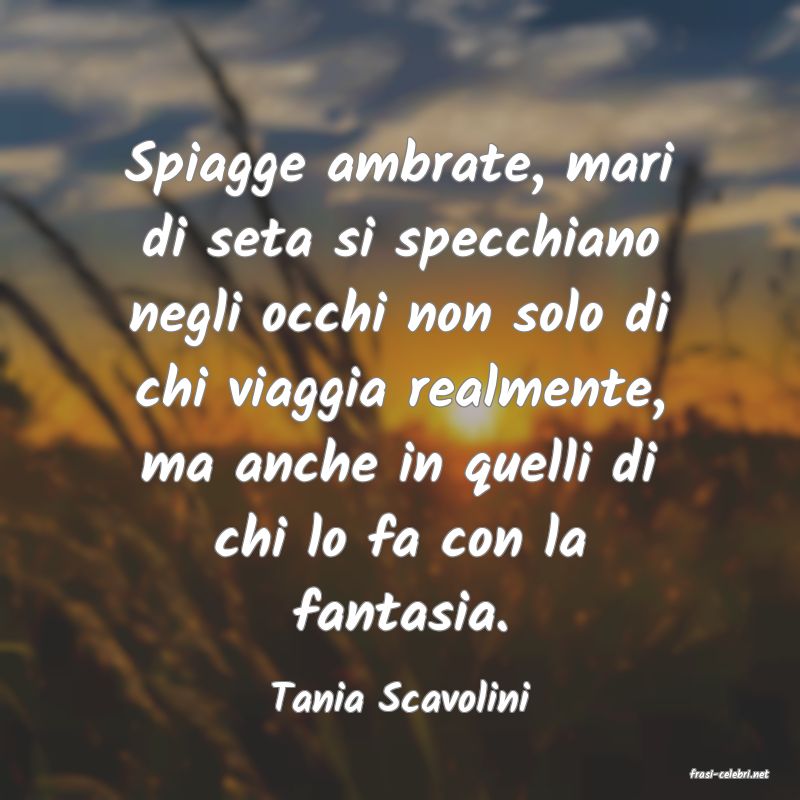 frasi di  Tania Scavolini
