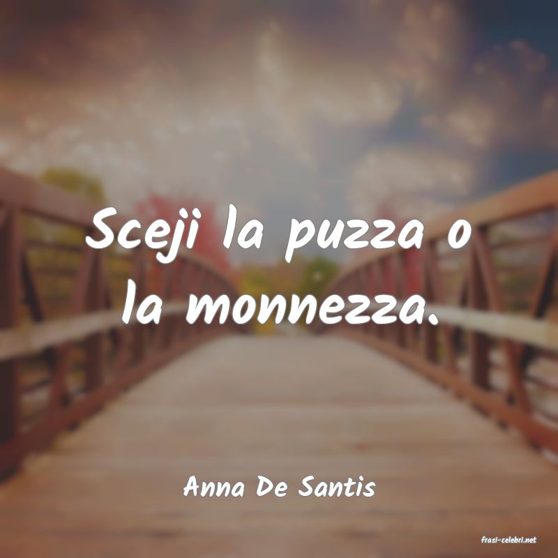 frasi di  Anna De Santis
