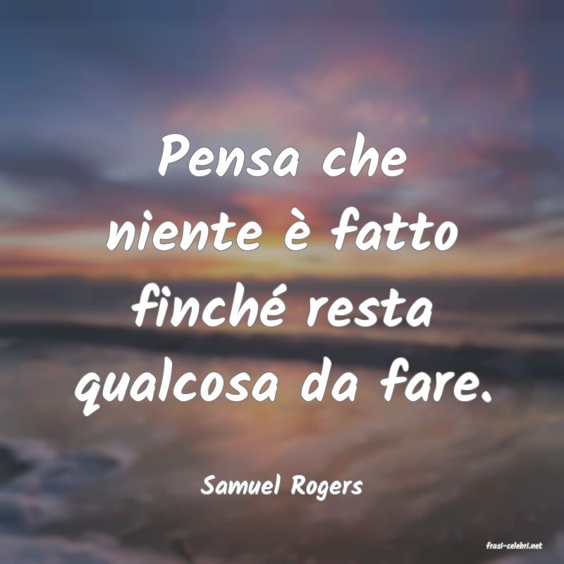 frasi di  Samuel Rogers
