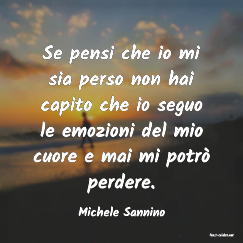 frasi di  Michele Sannino
