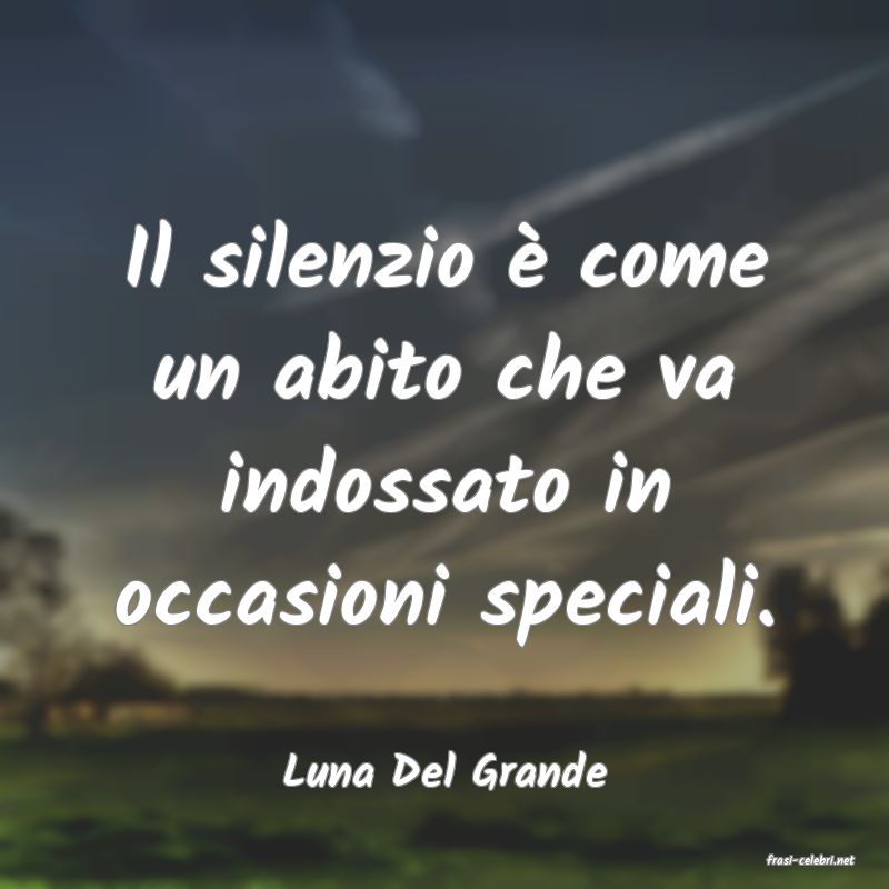 frasi di  Luna Del Grande
