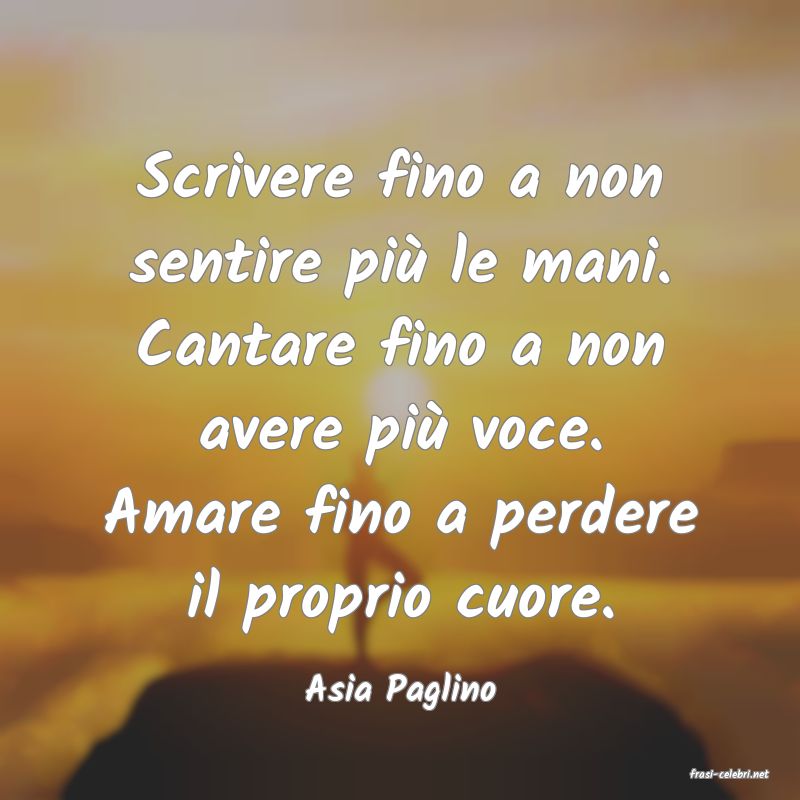 frasi di  Asia Paglino
