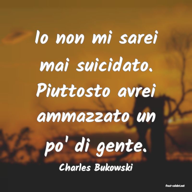 frasi di  Charles Bukowski
