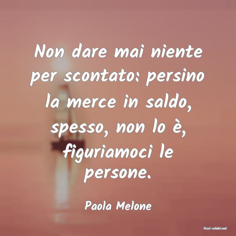 frasi di  Paola Melone
