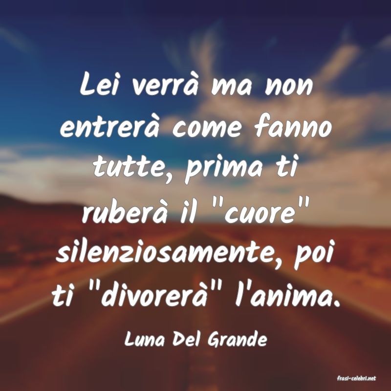 frasi di  Luna Del Grande
