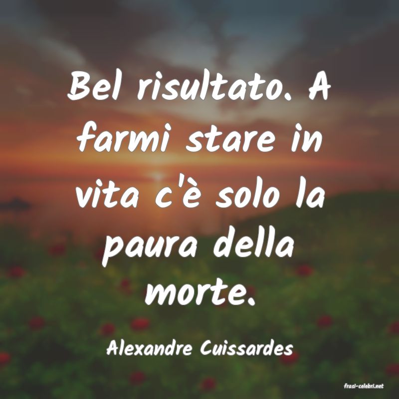 frasi di  Alexandre Cuissardes
