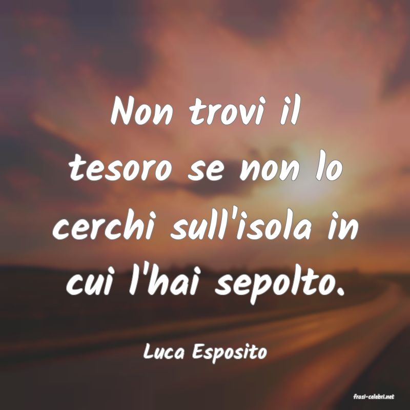 frasi di  Luca Esposito
