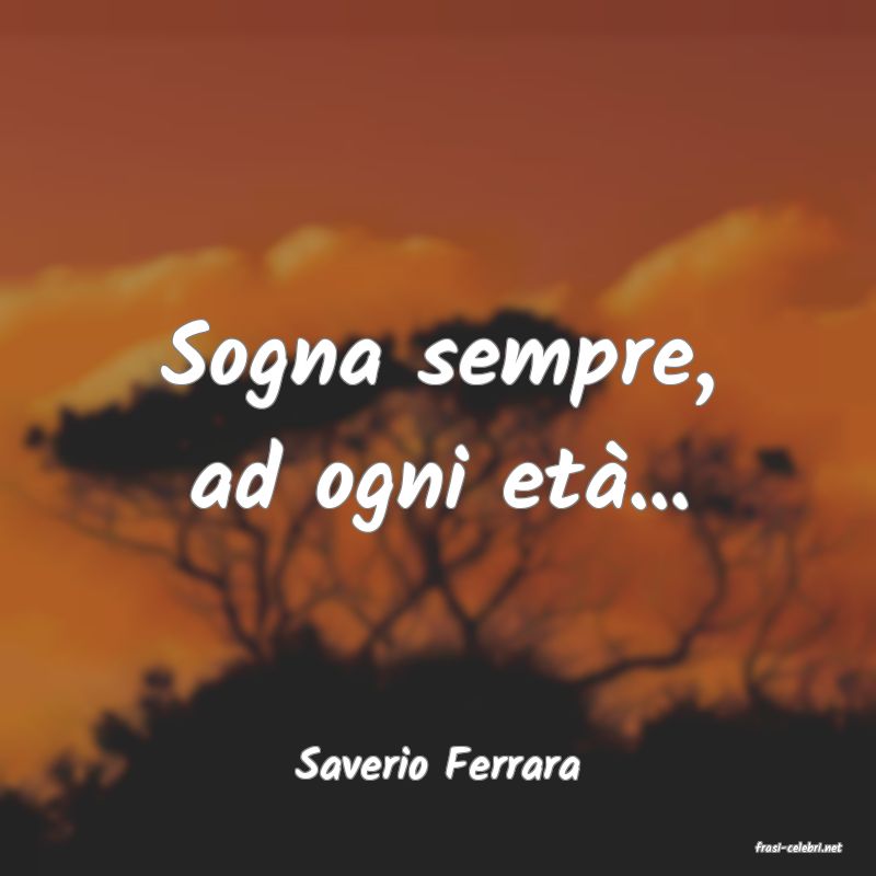 frasi di  Saverio Ferrara
