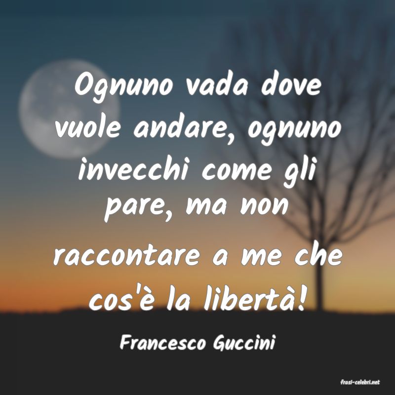 frasi di  Francesco Guccini
