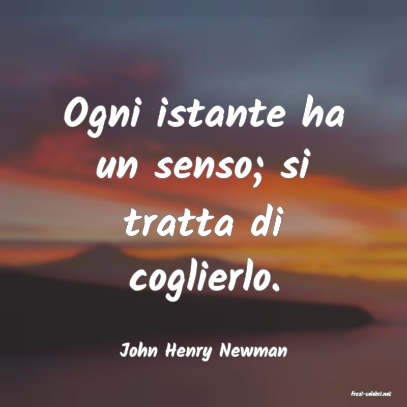 frasi di  John Henry Newman
