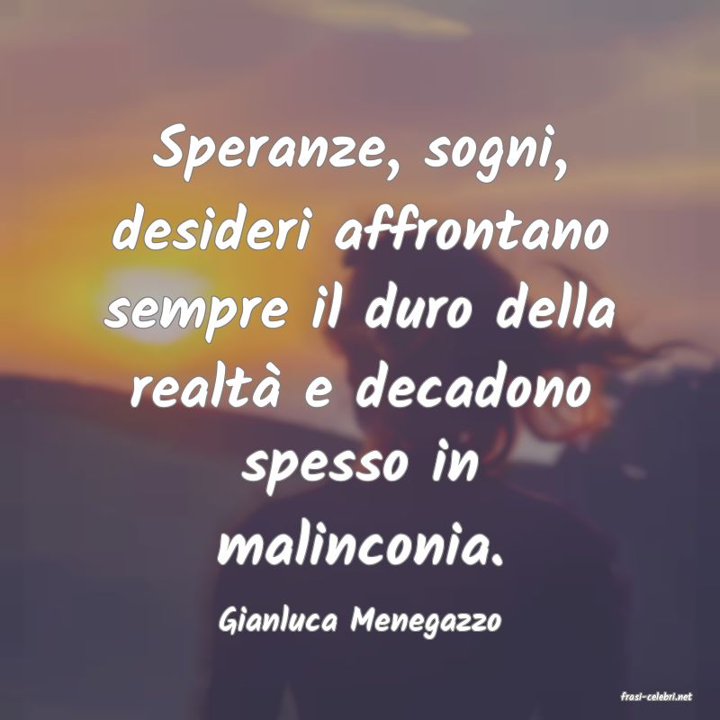 frasi di  Gianluca Menegazzo
