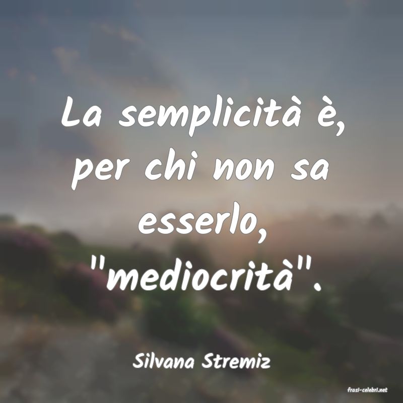 frasi di Silvana Stremiz