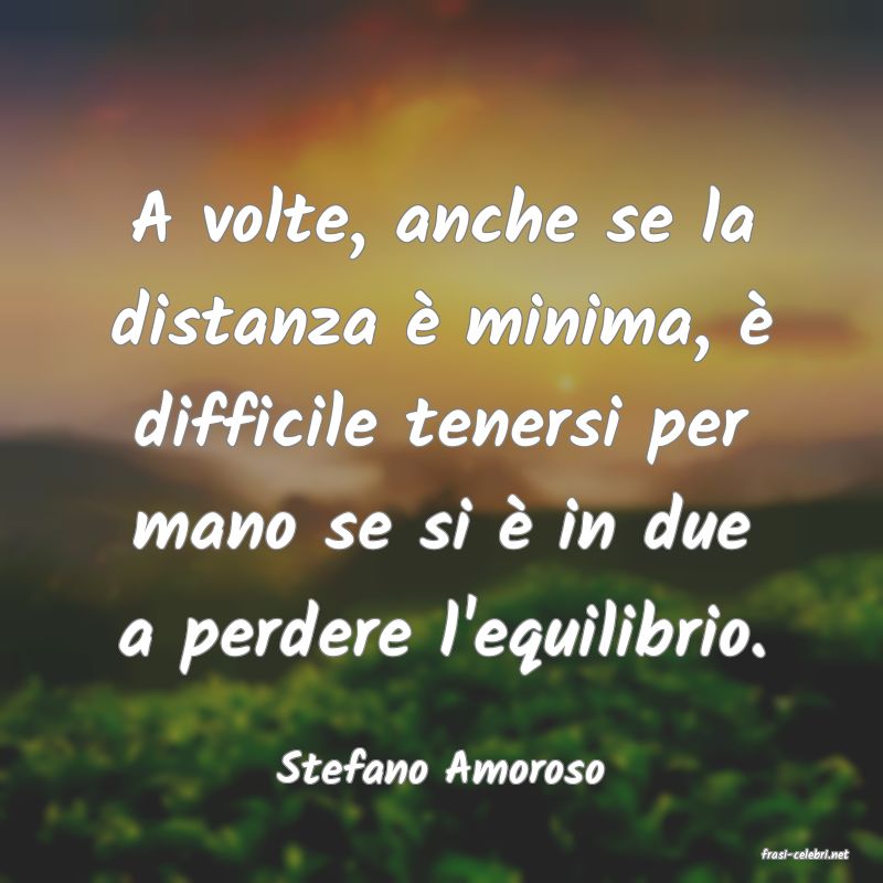 frasi di  Stefano Amoroso

