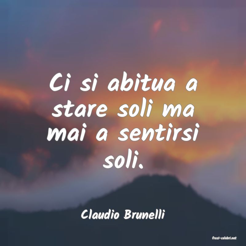 frasi di  Claudio Brunelli
