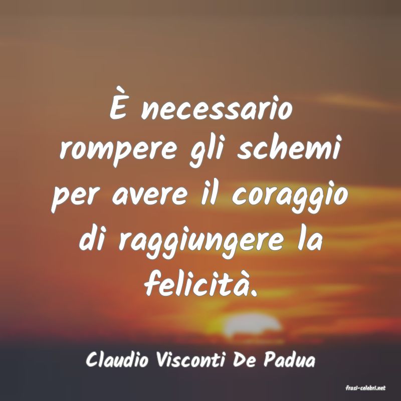 frasi di Claudio Visconti De Padua