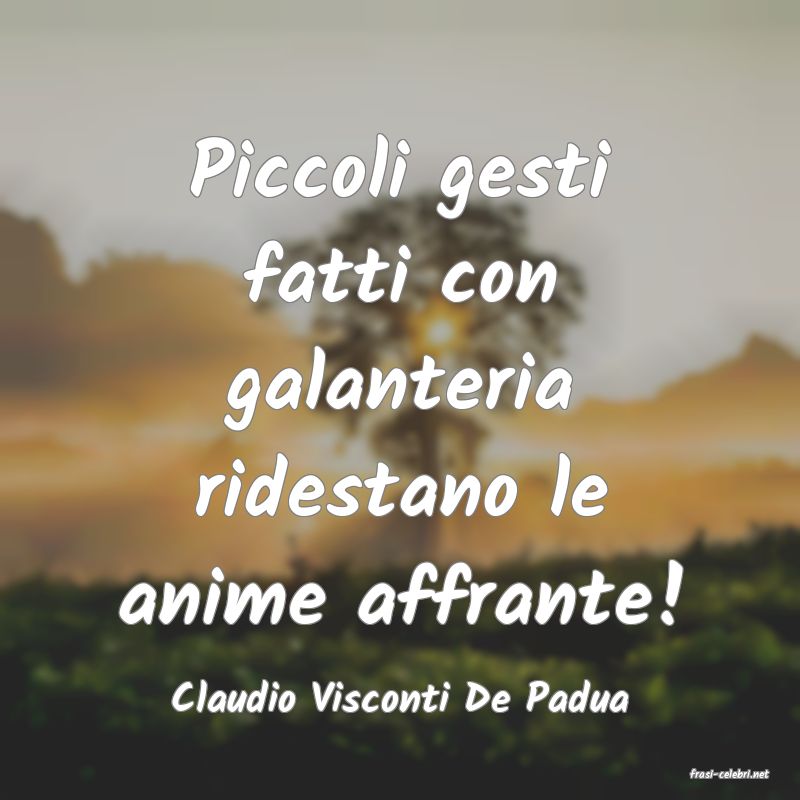 frasi di  Claudio Visconti De Padua
