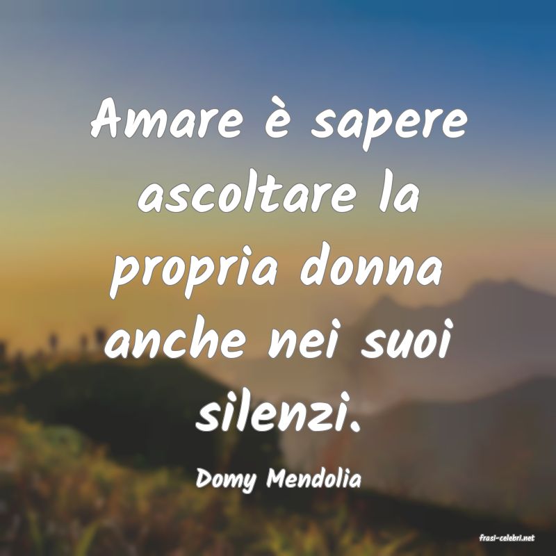 frasi di  Domy Mendolia
