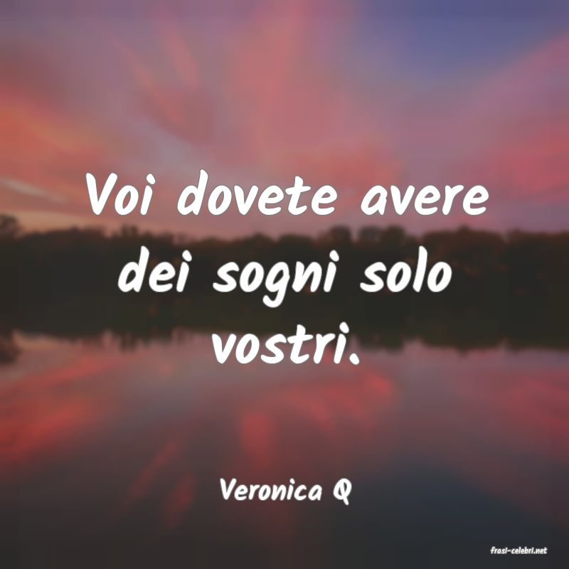 frasi di  Veronica Q
