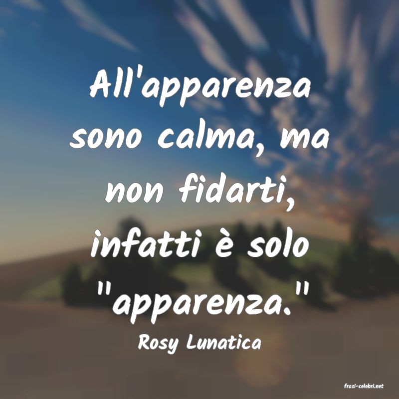 frasi di  Rosy Lunatica
