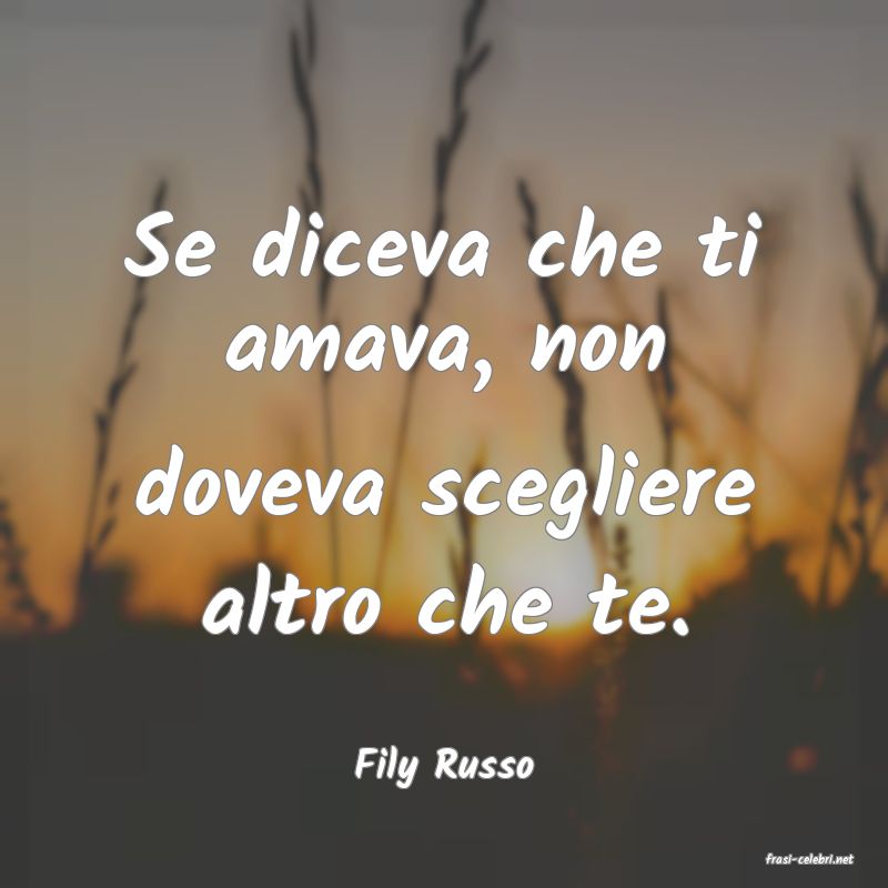 frasi di  Fily Russo
