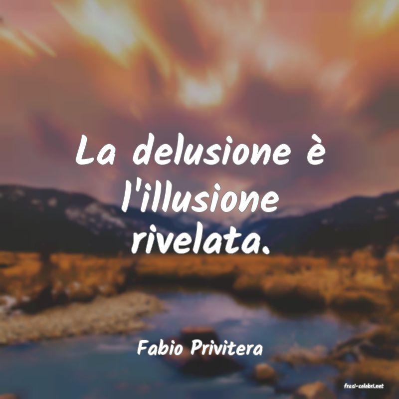 frasi di  Fabio Privitera
