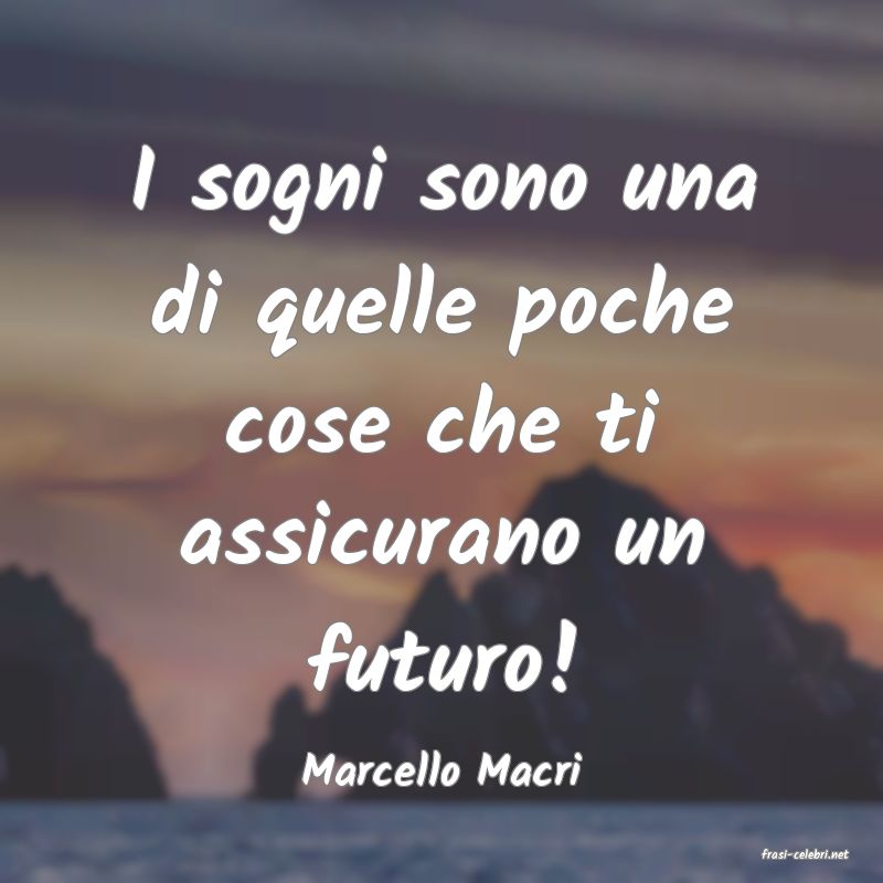 frasi di  Marcello Macri
