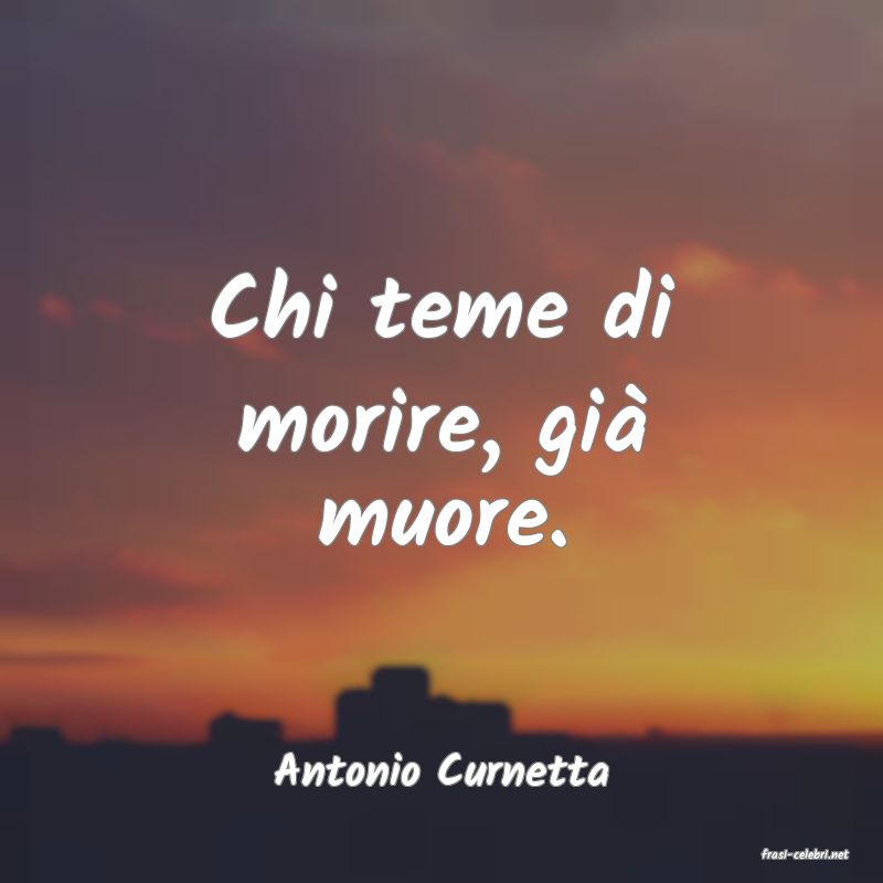 frasi di  Antonio Curnetta

