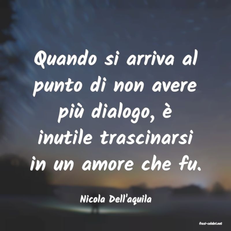 frasi di  Nicola Dell'aquila
