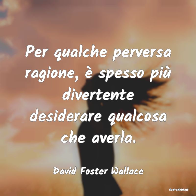 frasi di  David Foster Wallace
