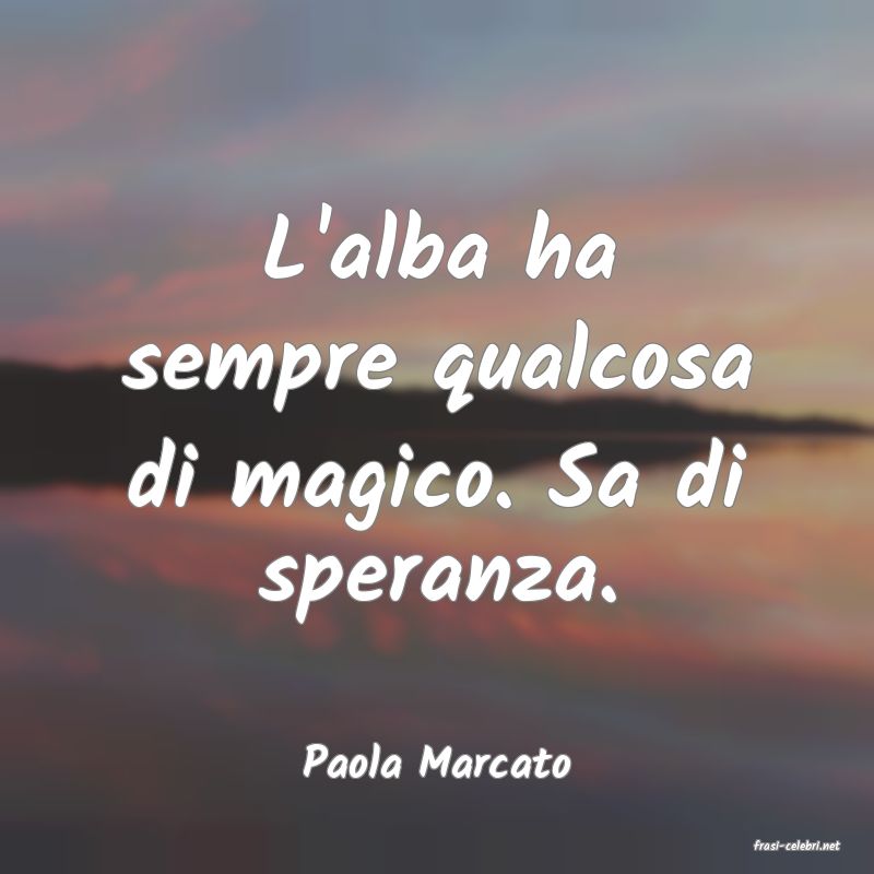 frasi di  Paola Marcato
