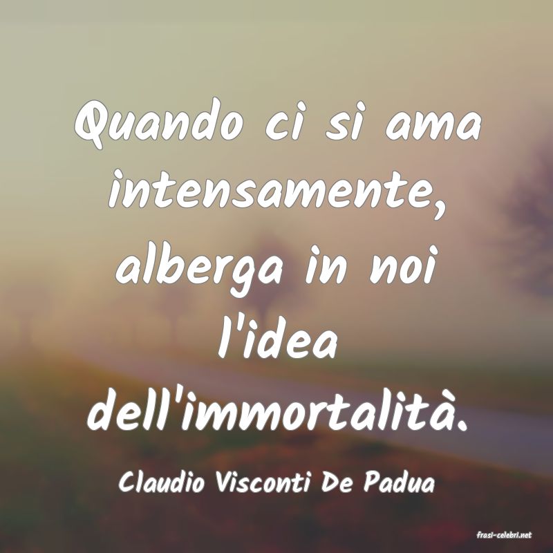 frasi di  Claudio Visconti De Padua
