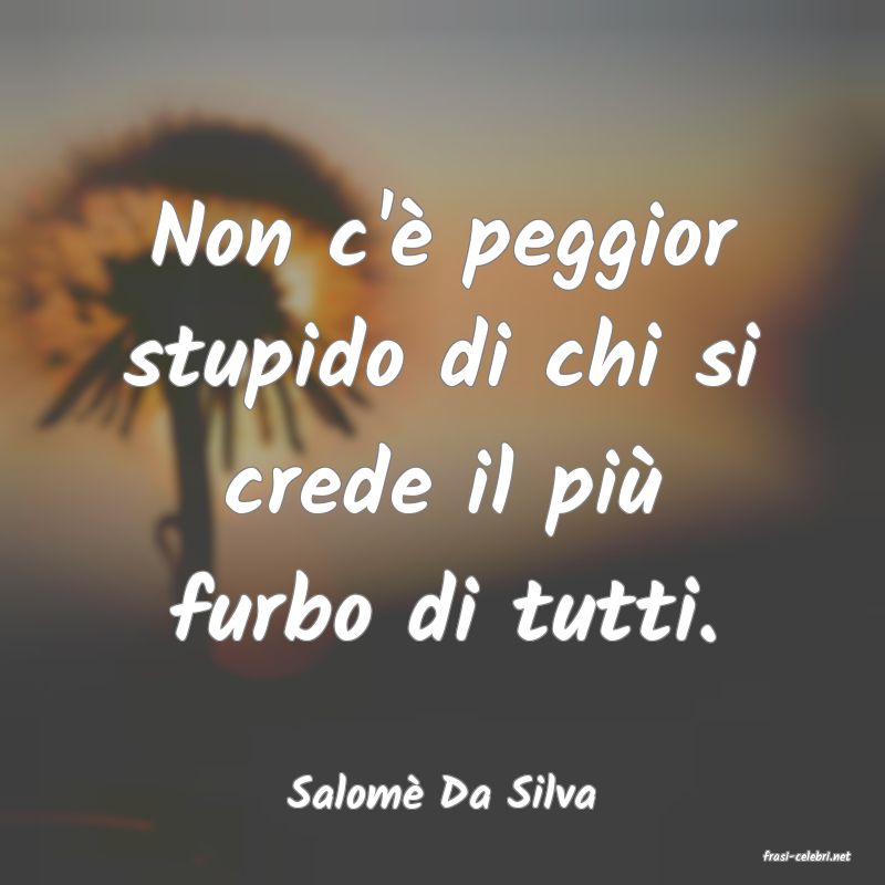 frasi di Salom Da Silva
