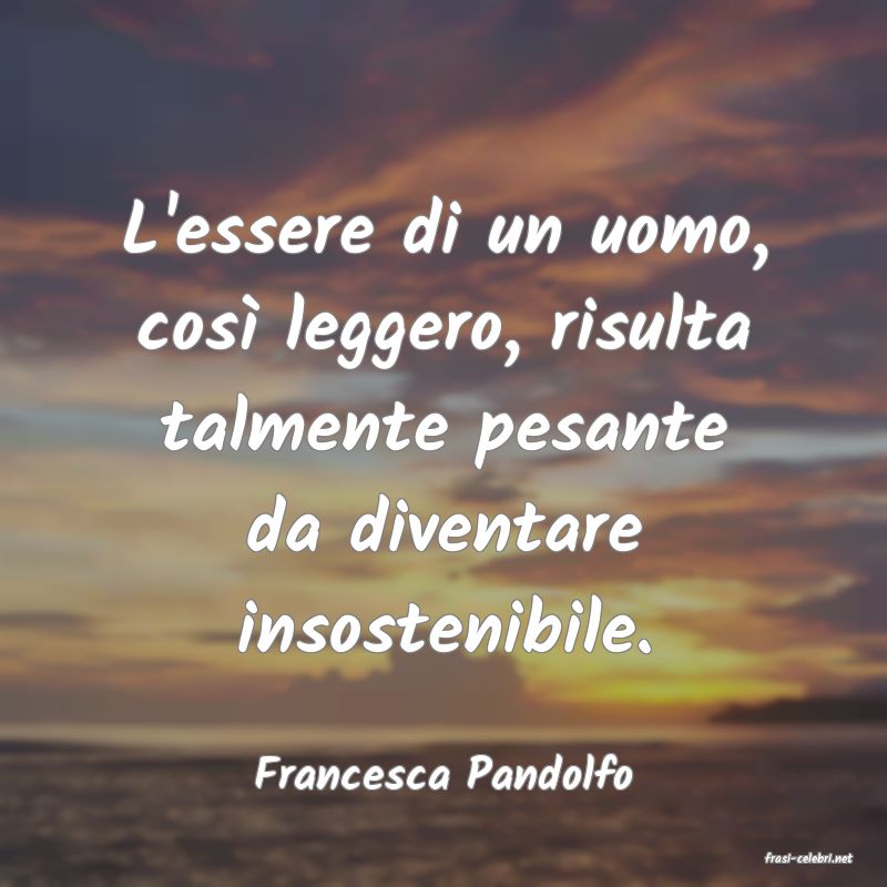 frasi di  Francesca Pandolfo
