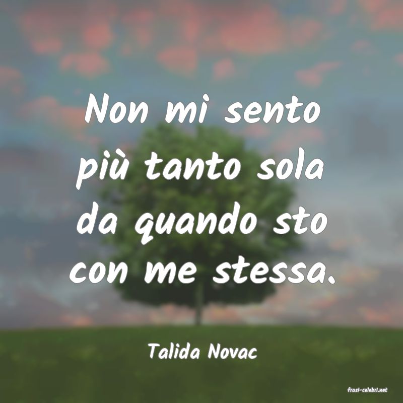 frasi di  Talida Novac
