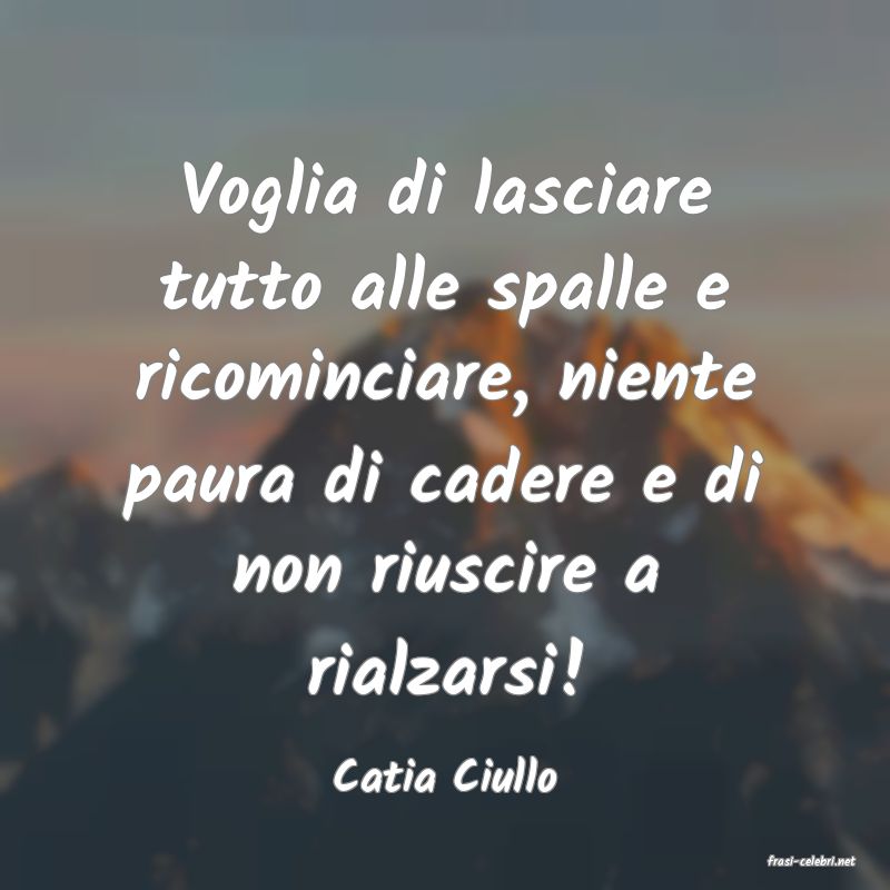 frasi di  Catia Ciullo
