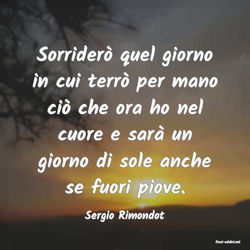 frasi di  Sergio Rimondot
