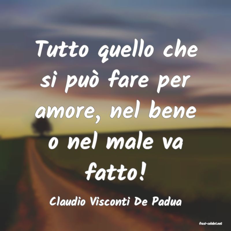 frasi di  Claudio Visconti De Padua
