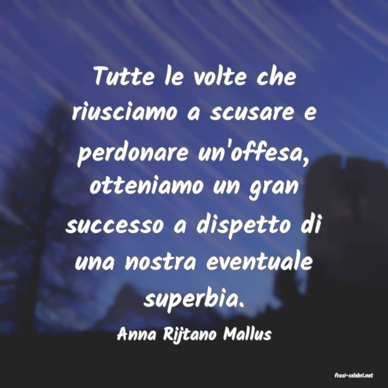 frasi di  Anna Rijtano Mallus
