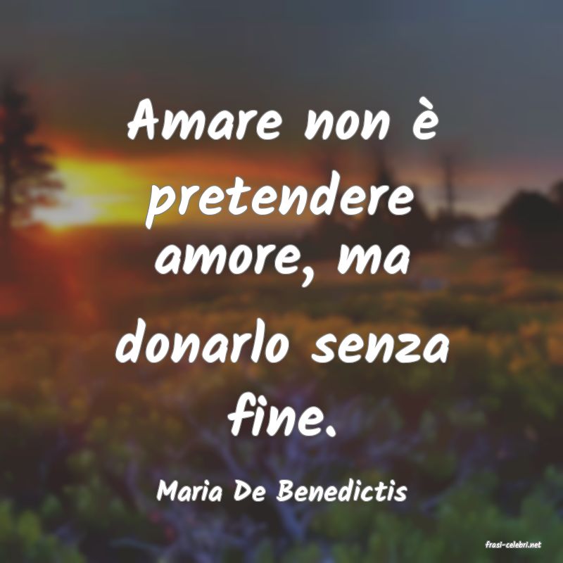 frasi di  Maria De Benedictis
