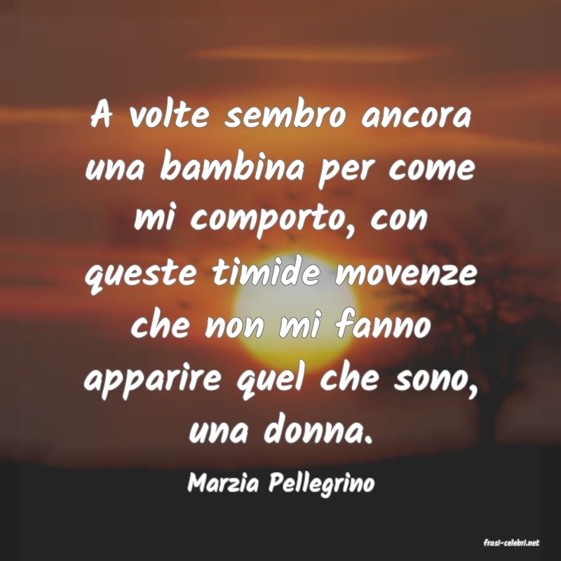frasi di  Marzia Pellegrino
