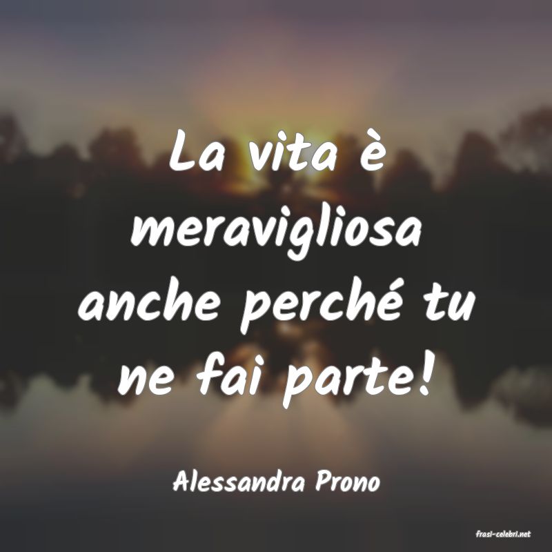 frasi di  Alessandra Prono
