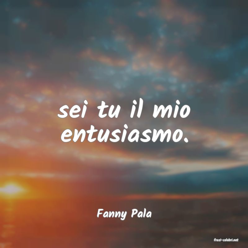 frasi di  Fanny Pala

