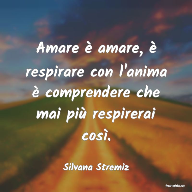 frasi di  Silvana Stremiz
