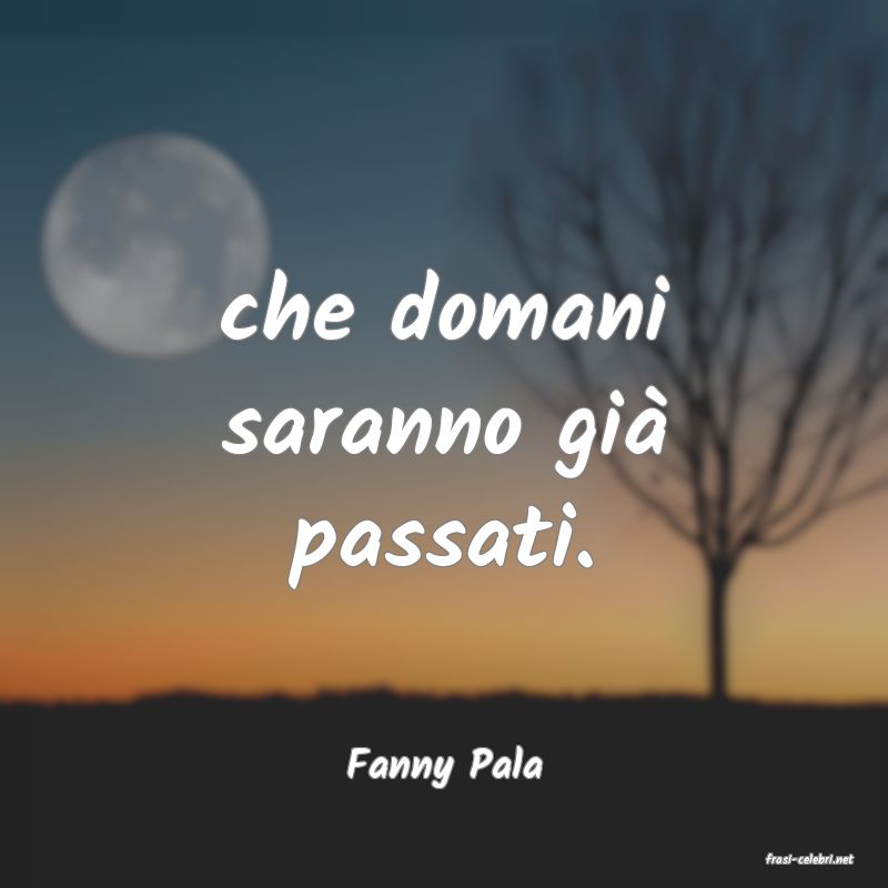 frasi di  Fanny Pala
