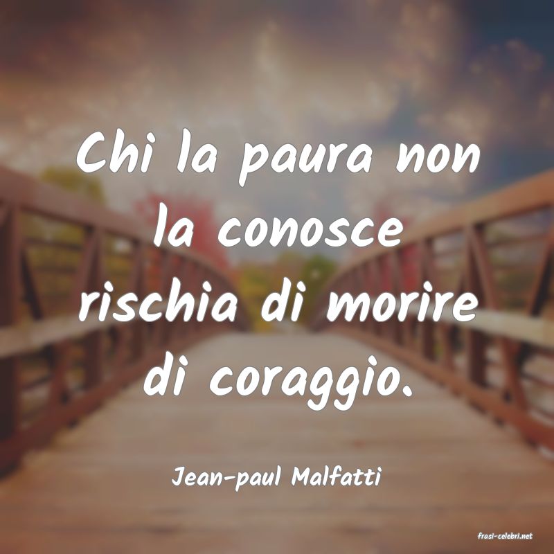 frasi di  Jean-paul Malfatti
