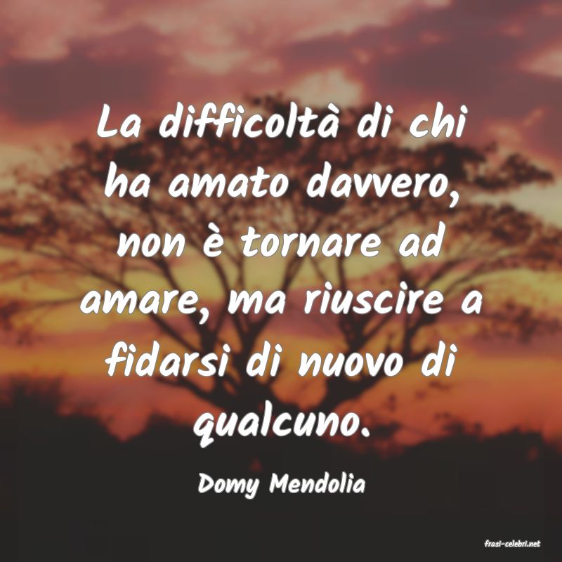 frasi di  Domy Mendolia
