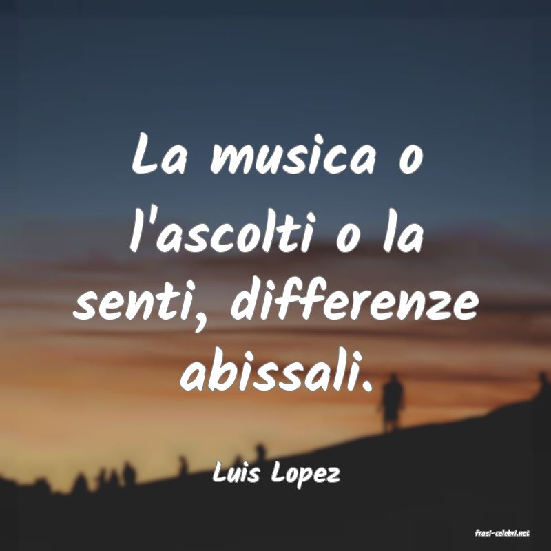 frasi di  Luis Lopez
