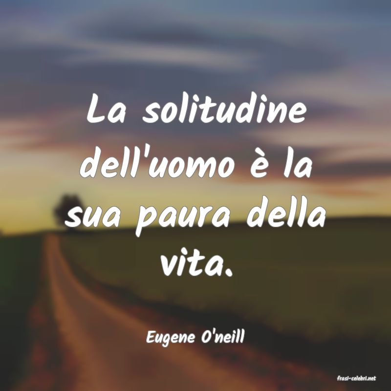 frasi di  Eugene O'neill

