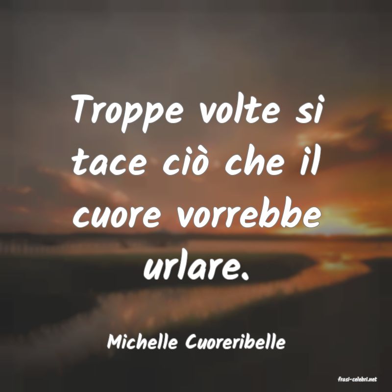 frasi di  Michelle Cuoreribelle
