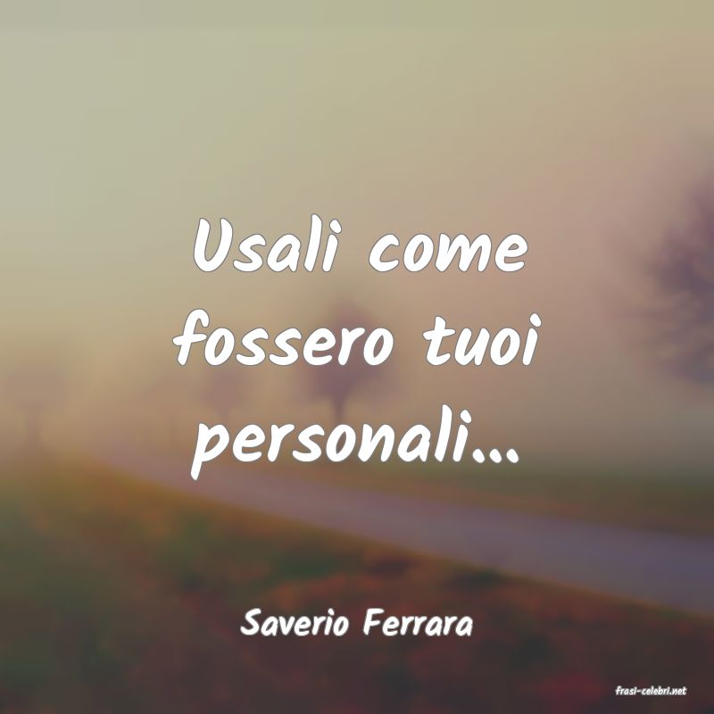 frasi di  Saverio Ferrara
